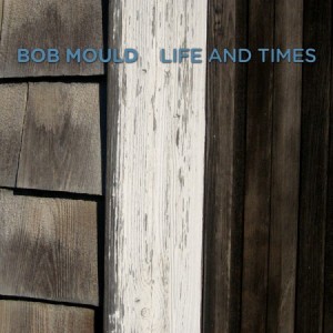 Bob Mould, 'Life and Times'